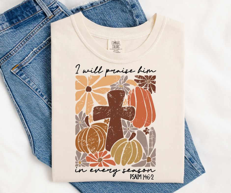 Praise Him In Every Season Shirt