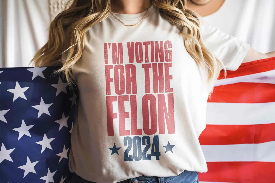 I'm Voting For The Felon 2024 Shirt