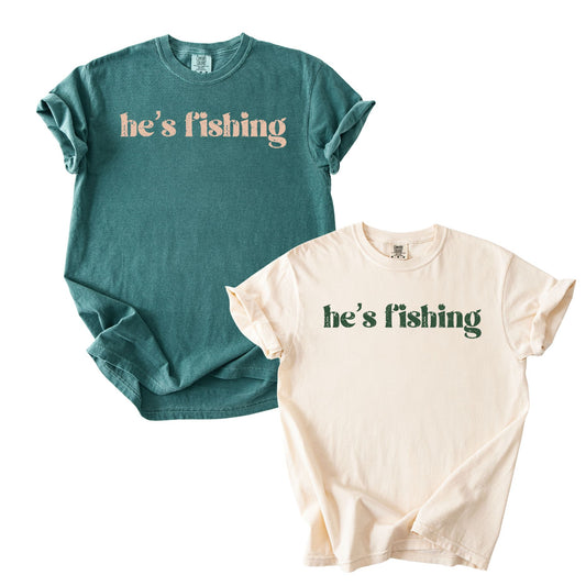 He's Fishing Shirt