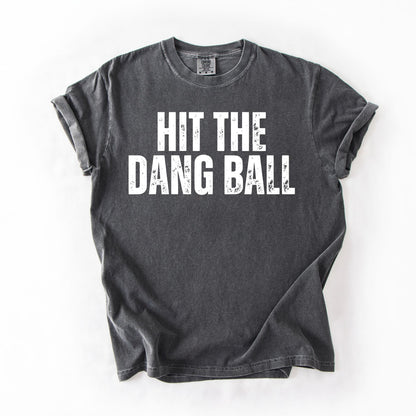 Hit The Dang Ball Shirt