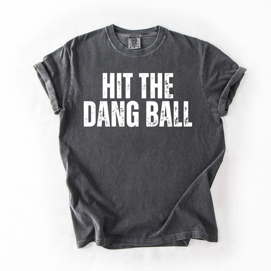 Hit The Dang Ball Shirt